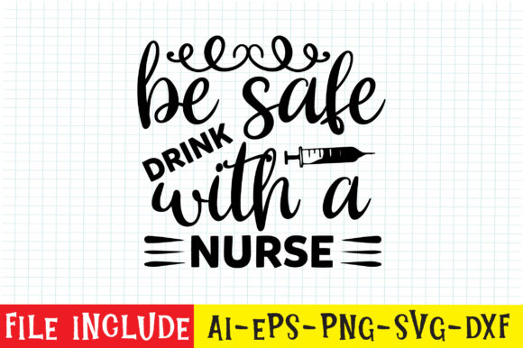 Be Safe, Drink with a Nurse Graphics for Crafts