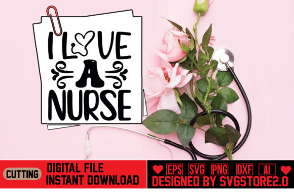 I Love a Nurse: Graphics for Crafts and Branding