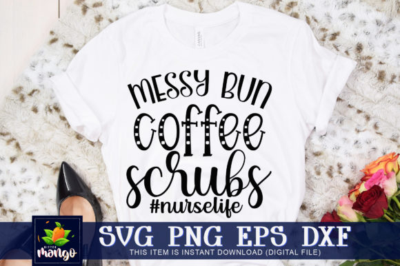 Messy Bun Coffee Scrubs Nurse Life Graphics for Crafts