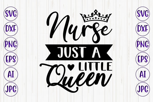 Nurse a Little Just Queen Graphics for Crafts