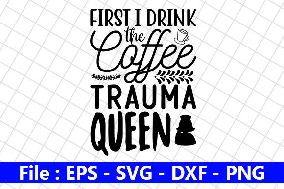 Nurse Design, First I Drink the Coffee Graphics for Crafts