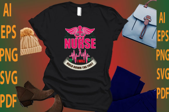 Nurse I Will Hold Down the Fort Graphics for Crafts