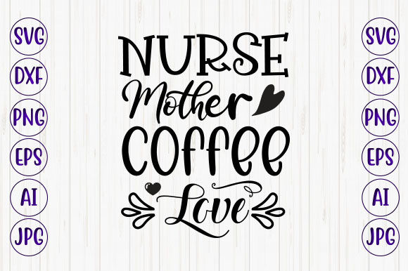 Nurse Mother Coffee Love: Graphics for Crafts